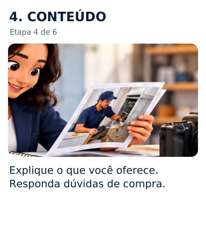 4. CONTEÚDO: Explique o que você oferece. Responda dúvidas de compra.